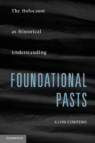 Foundational Pasts: The Holocaust As Historical Understanding