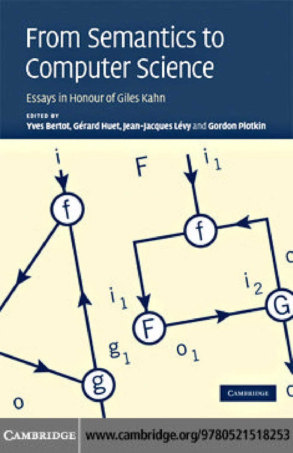 From Semantics To Computer Science: Essays In Honour Of Gilles Kahn