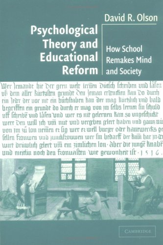 Psychological Theory And Educational Reform: How School Remakes Mind And Society