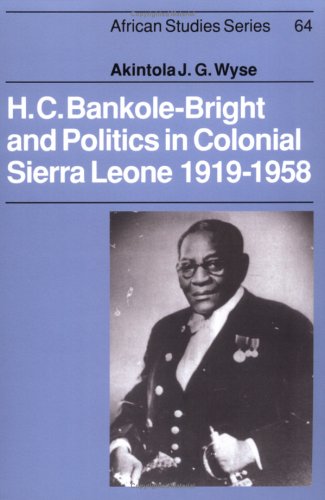 H. C. Bankole-Bright and Politics in Colonial Sierra Leone, 1919-1958