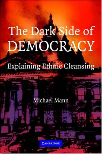 The Dark Side Of Democracy: Explaining Ethnic Cleansing