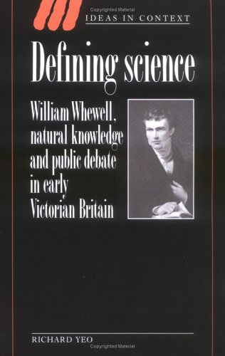 Defining Science: William Whewell, Natural Knowledge And Public Debate In Early Victorian Britain