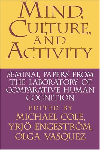 Mind, Culture, And Activity: Seminal Papers From The Laboratory Of Comparative Human Cognition