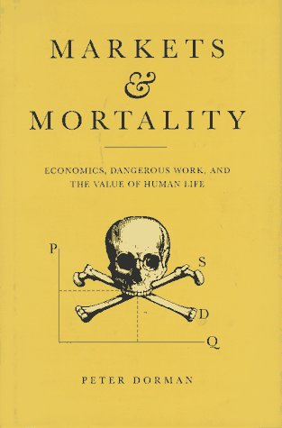 Markets and Mortality: Economics, Dangerous Work, and the Value of Human Life