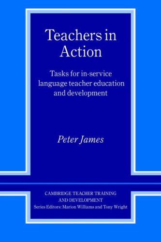 Cambridge Teacher Training and Development - Teachers in Action: Tasks for in-Service Language Teacher Education and Development