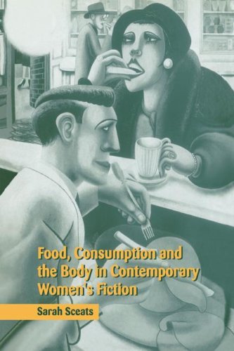 Food, Consumption And The Body In Contemporary Women'S Fiction