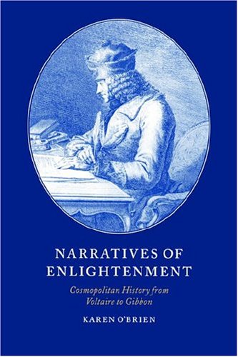 Narratives Of Enlightenment: Cosmopolitan History From Voltaire To Gibbon