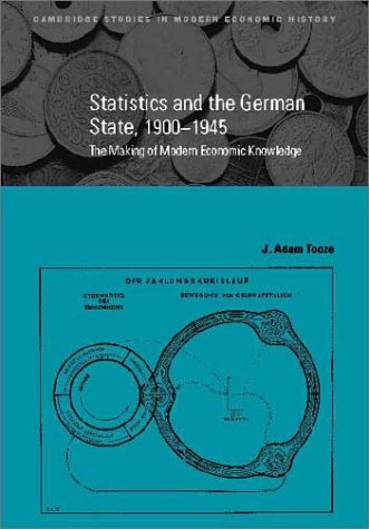 Statistics And The German State, 1900-1945: The Making Of Modern Economic Knowledge
