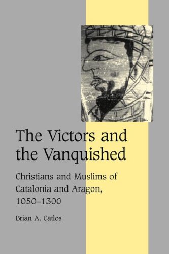 The Victors and the Vanquished Christians and Muslims of Catalonia and Aragon 10501300 Cambridge Studies in Medieval Life and Thought Fourth Series