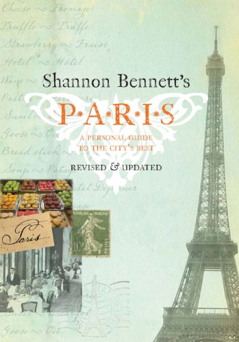 Shannon Bennett'S Paris: A Personal Guide To The City'S Best