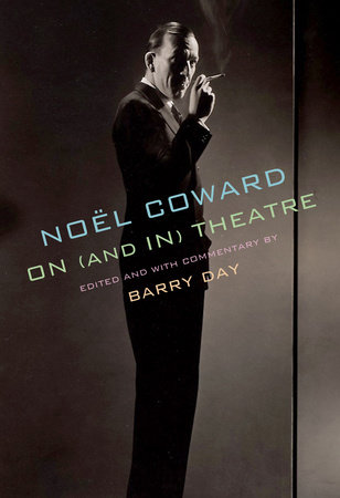 Noël Coward On (And In) Theatre