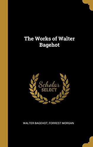 The Works of Walter Bagehot
