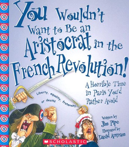You Wouldn'T Want To Be An Aristocrat In The French Revolution!