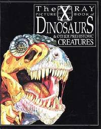 The X Ray Picture Book Of Dinosaurs & Other Prehistoric Creatures