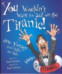 You Wouldn'T Want To Sail On The Titanic!: One Voyage You'D Rather Not Make