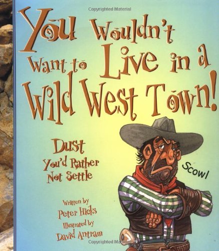 You Wouldn'T Want To Live In A Wild West Town!: Dust You'D Rather Not Settle