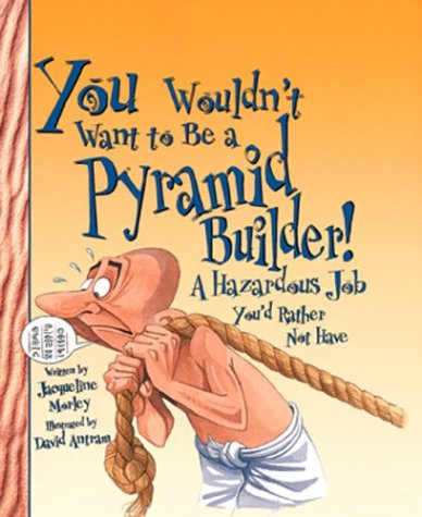 You Wouldn'T Want To Be A Pyramid Builder: A Hazardous Job You'D Rather Not Have