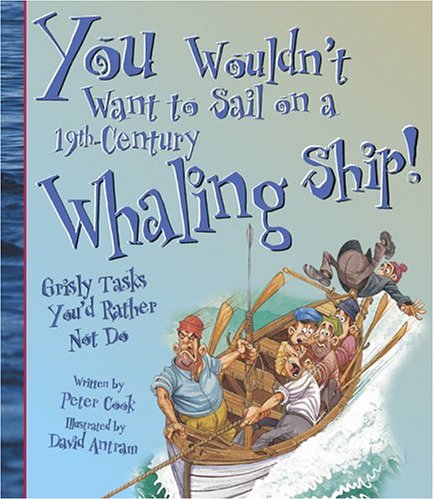 You Wouldn'T Want To Sail On A 19th Century Whaling Ship!: Grisly Tasks You'D Rather Not Do
