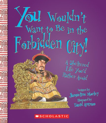 You Wouldn'T Want To Be In The Forbidden City!: A Sheltered Life You'D Rather Avoid