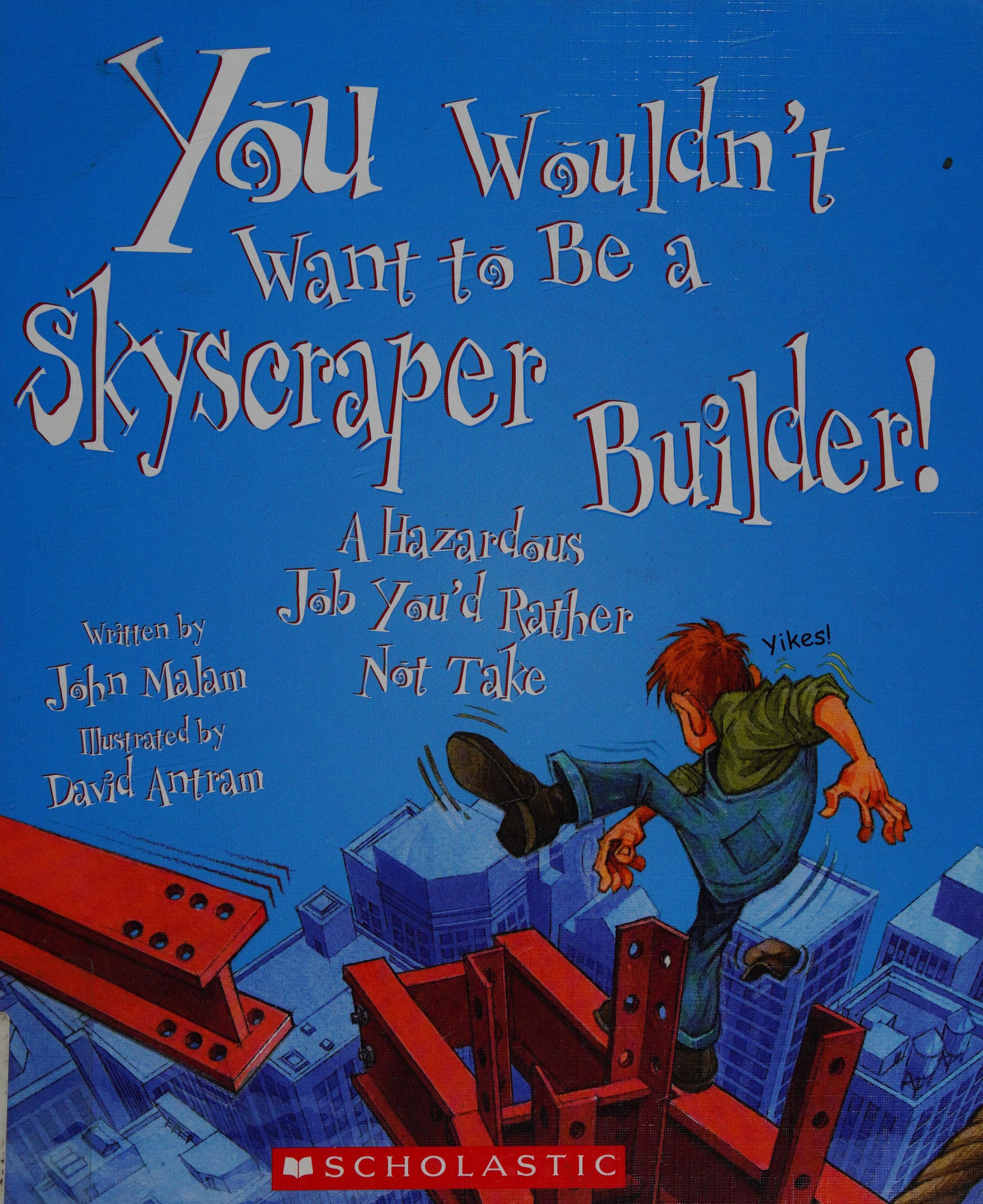 You Wouldn'T Want To Be A Skyscraper Builder! (You Wouldn'T Want To…: American History) (Library Edition)