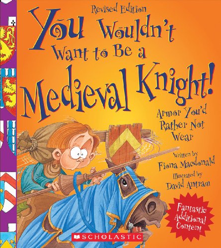 You Wouldn'T Want To Be A Medieval Knight! (Revised Edition) (You Wouldn'T Want To…: History Of The World) (Library Edition)