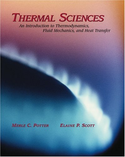 Thermal Sciences: An Introduction To Thermodynamics, Fluid Mechanics, And Heat Transfer