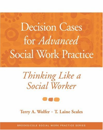 Decision Cases For Advanced Social Work Practice: Thinking Like A Social Worker