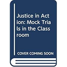 Justice In Action: Mock Trials In The Classroom