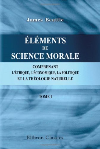 Elements de science morale comprenant l ethique l economique la politique et la theologie naturelle