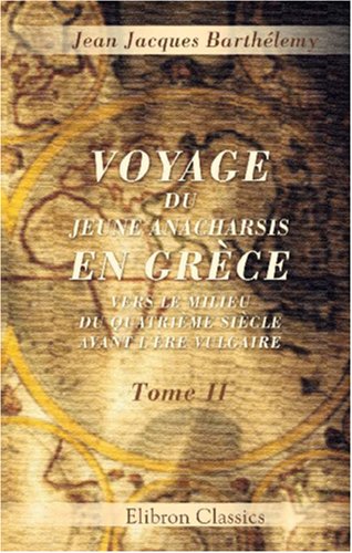 Voyage du jeune Anacharsis en Grece vers le milieu du quatrieme siecle avant l ere vulgaire