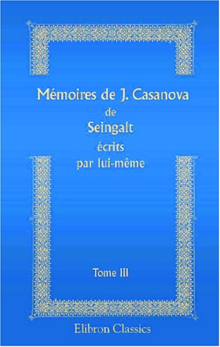 Memoires de J. Casanova de Seingalt ecrits par lui meme