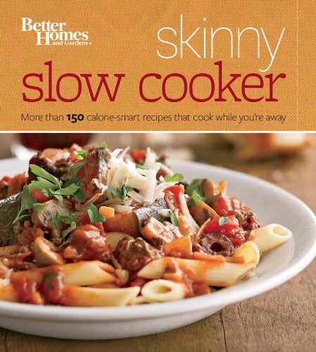 Better Homes and Gardens Skinny Slow Cooker More Than 150 Light Luscious Recipes That Cook While You re Away Better Homes and Gardens Cooking