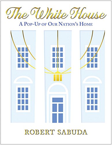 The White House: A Pop-up of Our Nation's Home