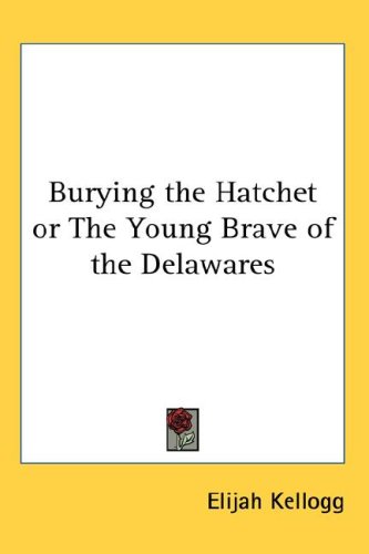 Burying the Hatchet or the Young Brave of the Delawares