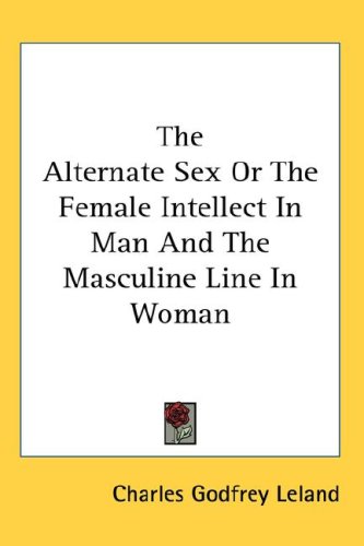 The Alternate Sex Or The Female Intellect In Man And The Masculine Line In Woman