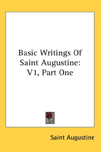 Basic Writings Of Saint Augustine: V1, Part One