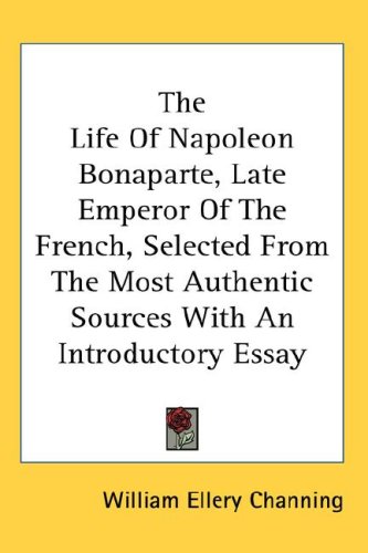 The Life Of Napoleon Bonaparte, Late Emperor Of The French, Selected From The Most Authentic Sources With An Introductory Essay