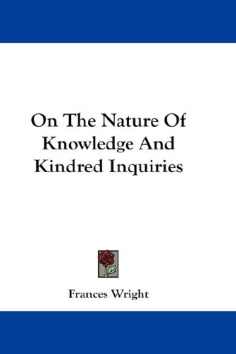 On the Nature of Knowledge and Kindred Inquiries