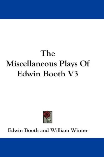 The Miscellaneous Plays of Edwin Booth V3