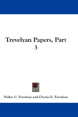 Trevelyan Papers, Part 3