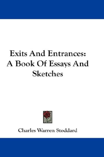 Exits And Entrances: A Book Of Essays And Sketches