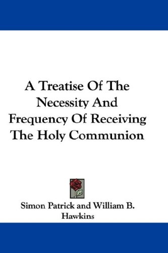 A Treatise Of The Necessity And Frequency Of Receiving The Holy Communion