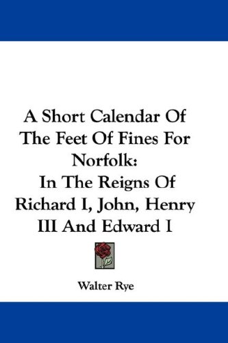 A Short Calendar Of The Feet Of Fines For Norfolk
