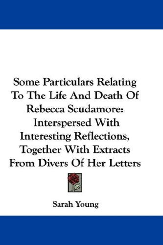 Some Particulars Relating To The Life And Death Of Rebecca Scudamore