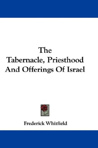 The Tabernacle, Priesthood And Offerings Of Israel