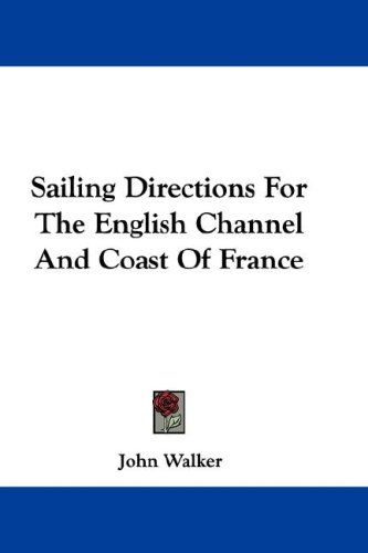 Sailing Directions for the English Channel and Coast of France