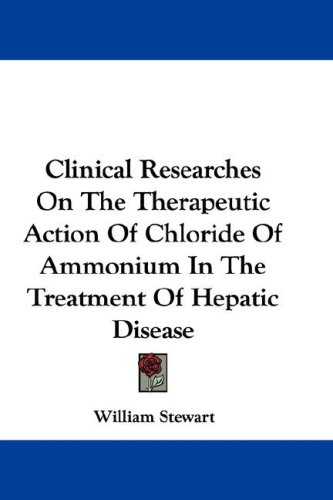 Clinical Researches on the Therapeutic Action of Chloride of Ammonium in the Treatment of Hepatic Disease
