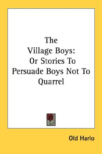 The Village Boys: Or Stories To Persuade Boys Not To Quarrel