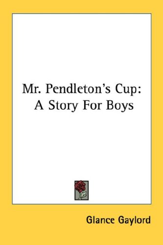 Mr. Pendleton'S Cup: A Story For Boys