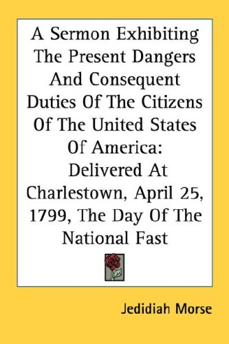 A Sermon Exhibiting The Present Dangers And Consequent Duties Of The Citizens Of The United States Of America